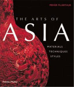 Arts of Asia Materials, Techniques, Styles  9780500238233 Front Cover