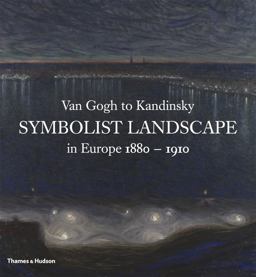 Van Gogh to Kandinsky Symbolist Landscape in Europe 1880-1910  9780500238912 Front Cover