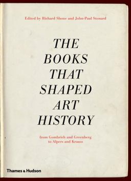 Books That Shaped Art History From Gombrich and Greenberg to Alpers and Krauss  9780500238950 Front Cover