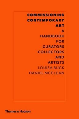 Commissioning Contemporary Art A Handbook for Curators, Collectors and Artists  9780500238981 Front Cover