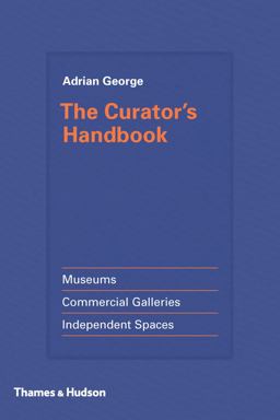 Curator's Handbook Museums, Commercial Galleries, Independent Spaces  9780500239285 Front Cover