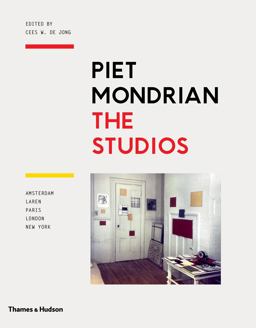 Piet Mondrian: the Studios Amsterdam, Laren, Paris, London, New York  9780500239353 Front Cover