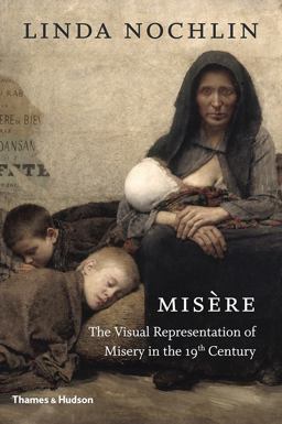Misï¿½re The Visual Representation of Misery in the 19th Century  9780500239698 Front Cover