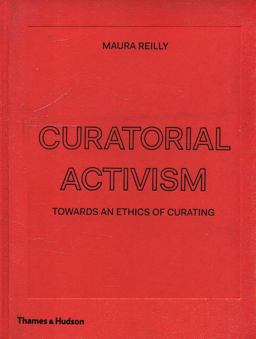 Curatorial Activism Towards an Ethics of Curating  9780500239704 Front Cover