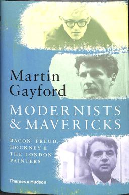 Modernists and Mavericks Bacon, Freud, Hockney and the London Painters  9780500239773 Front Cover