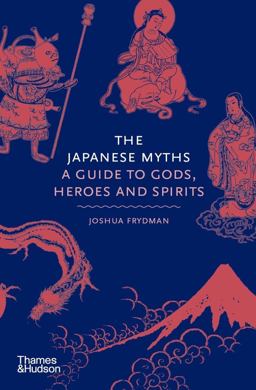 Japanese Myths A Guide to Gods, Heroes and Spirits  9780500252314 Front Cover