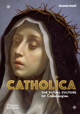 Catholica The Visual Culture of Catholicism  9780500252543 Front Cover
