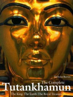 Complete Tutankhamun The King, the Tomb, the Royal Treasure  9780500278109 Front Cover