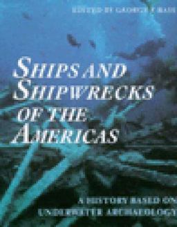 Ships and Shipwrecks of the Americas A History Based on Underwater Archaeology  9780500278925 Front Cover