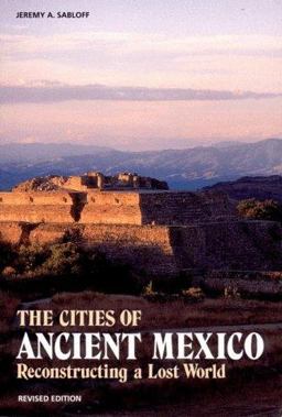 Cities of Ancient Mexico 2e Reconstrucing a Lost World 2nd 9780500279298 Front Cover