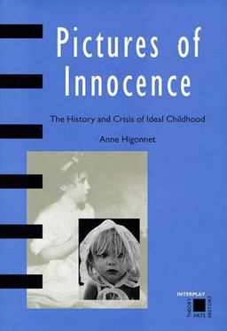 Pictures of Innocence The History and Crisis of Ideal Childhood  9780500280485 Front Cover