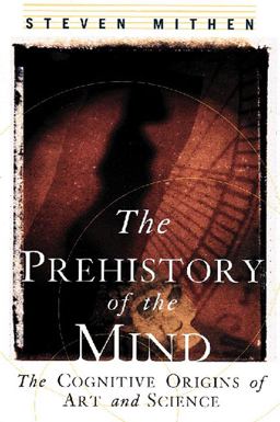 Prehistory of the Mind The Cognitive Origins of Art, Religion and Science  9780500281000 Front Cover