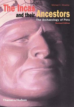 Incas and Their Ancestors The Archaeology of Peru 2nd 9780500282779 Front Cover