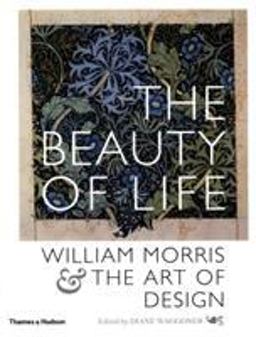 Beauty of Life William Morris and the Art of Design  9780500284346 Front Cover