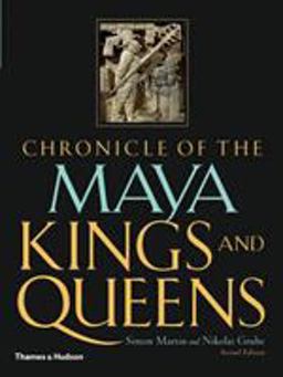 Chronicle of the Maya Kings and Queens Deciphering the Dynasties of the Ancient Maya 2nd 9780500287262 Front Cover