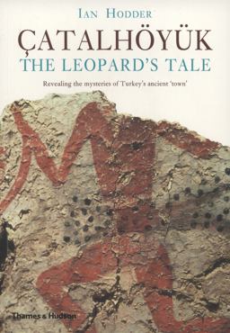 Ã‡atalhÃ¶yÃ¼k: the Leopard's Tale Revealing the Mysteries of Turkey's Ancient 'Town'  9780500289600 Front Cover