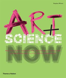 Art + Science Now How Scientific Research and Technological Innovation Are Becoming Key to 21st-Century Aesthetics  9780500289952 Front Cover