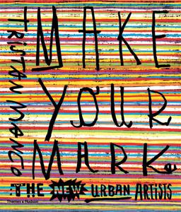 Make Your Mark The New Urban Artists  9780500292181 Front Cover