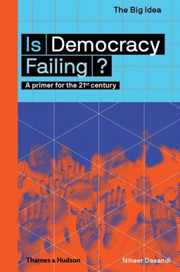 Is Democracy Failing? A Primer for the 21st Century  9780500293652 Front Cover