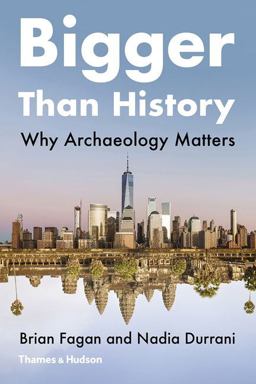Bigger Than History Why Archaeology Matters  9780500295090 Front Cover