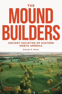 Moundbuilders: Ancient Societies of Eastern North America Second Edition 2nd 9780500295113 Front Cover