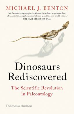 Dinosaurs Rediscovered How a Scientific Revolution Is Rewriting History  9780500295533 Front Cover