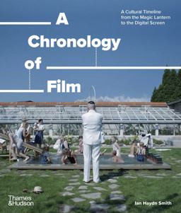 Chronology of Film A Cultural Timeline from the Magic Lantern to the Digital Screen 2025 9780500298565 Front Cover