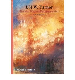 J. M. W. Turner The Man Who Set Painting on Fire  9780500301180 Front Cover