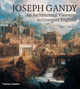 Joseph Gandy An Architectural Visionary in Georgian England  9780500342213 Front Cover
