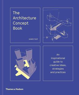Architecture Concept Book An Inspirational Guide to Creative Ideas, Strategies and Practices  9780500343364 Front Cover