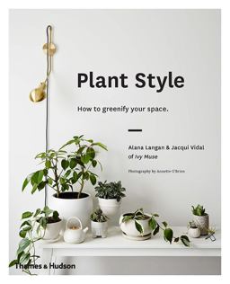 Plant Style How to Greenify Your Space  9780500501030 Front Cover