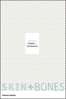 Skin + Bones Parallel Practices in Fashion and Architecture  9780500513187 Front Cover