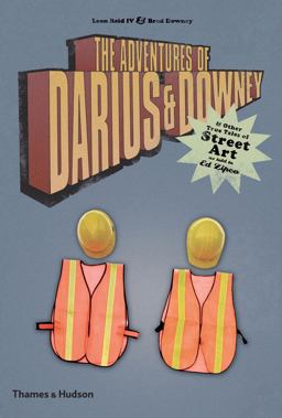 Adventures of Darius and Downey And Other True Tales of Street Art As Told to Ed Zipco  9780500513958 Front Cover