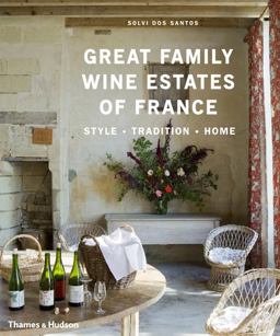 Great Family Wine Estates of France Style ï¿½ Tradition ï¿½ Home  9780500515310 Front Cover