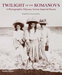 Twilight of the Romanovs A Photographic Odyssey Across Imperial Russia  9780500516683 Front Cover