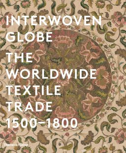 Interwoven Globe The Worldwide Textile Trade, 1500 -1800  9780500517161 Front Cover