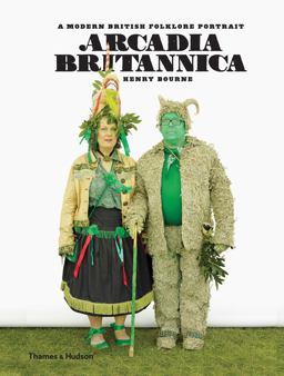 Arcadia Britannica A Modern British Folklore Portrait  9780500517970 Front Cover