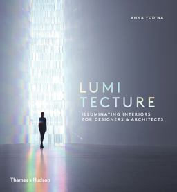Lumitecture Illuminating Interiors for Designers and Architects  9780500518342 Front Cover