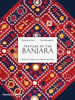 Textiles of the Banjara Cloth and Culture of a Wandering Tribe  9780500518373 Front Cover
