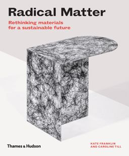 Radical Matter Rethinking Materials for a Sustainable Future  9780500519622 Front Cover