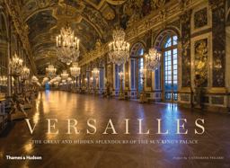 Versailles The Great and Hidden Splendours of the Sun King's Palace  9780500519868 Front Cover