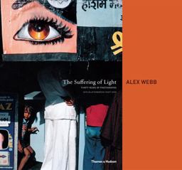 Suffering of Light Thirty Years of Photographs by Alex Webb  9780500543979 Front Cover