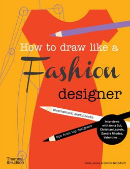 How to Draw Like a Fashion Designer Inspirational Sketchbooks - Tips from Top Designers  9780500650189 Front Cover