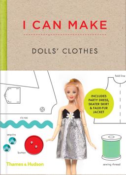 I Can Make Dolls' Clothes Easy-To-follow Patterns to Make Clothes and Accessories for Your Favourite Doll  9780500650516 Front Cover
