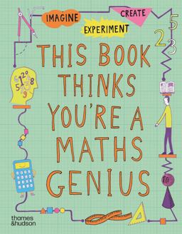This Book Thinks You're a Maths Genius Imagine ï¿½ Experiment ï¿½ Create  9780500651179 Front Cover