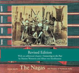 Nagas Hill Peoples of Northeast India: Society, Culture and the Colonial Encounter 2nd 9780500970294 Front Cover