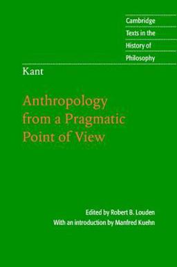 Kant: Anthropology from a Pragmatic Point of View