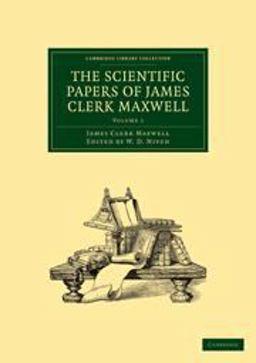 The Scientific Papers of James Clerk Maxwell: Volume 1