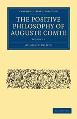The Positive Philosophy of Auguste Comte: Volume 1