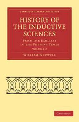 History of the Inductive Sciences: Volume 2 History of the Inductive Sciences: Volume 2